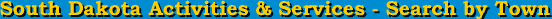 South Dakota Activities & Services - Search by Town